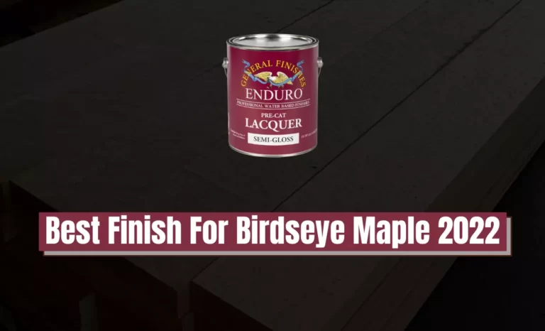 Best Finish For Birdseye Maple 2022? A Clear Coat Of Lacquer
