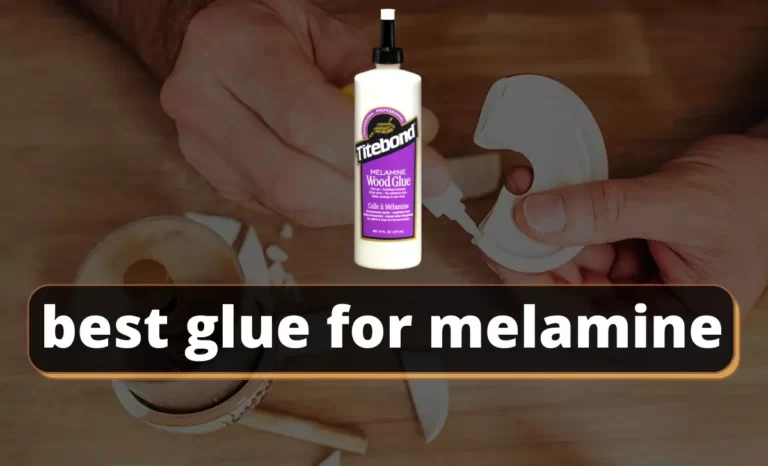 5 Best glue for melamine that is perfect for bonding wood surfaces