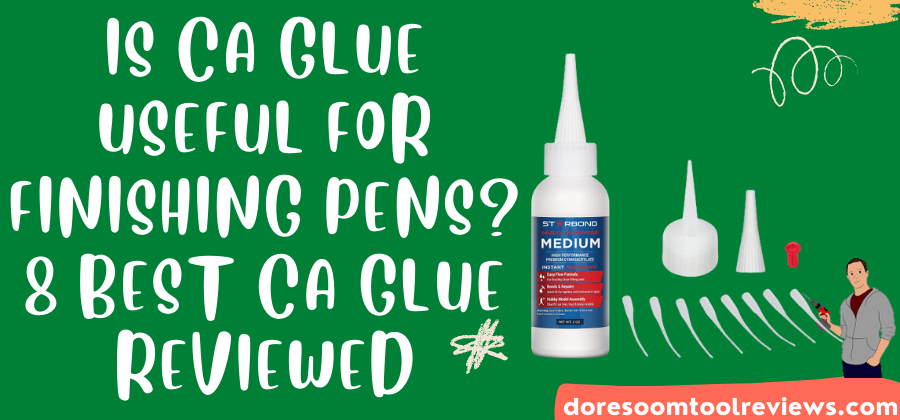 Best CA Glue for pen finishing