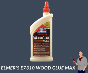 2 Best budget-friendly wood glue: Elmer's E7310 Wood Glue Max