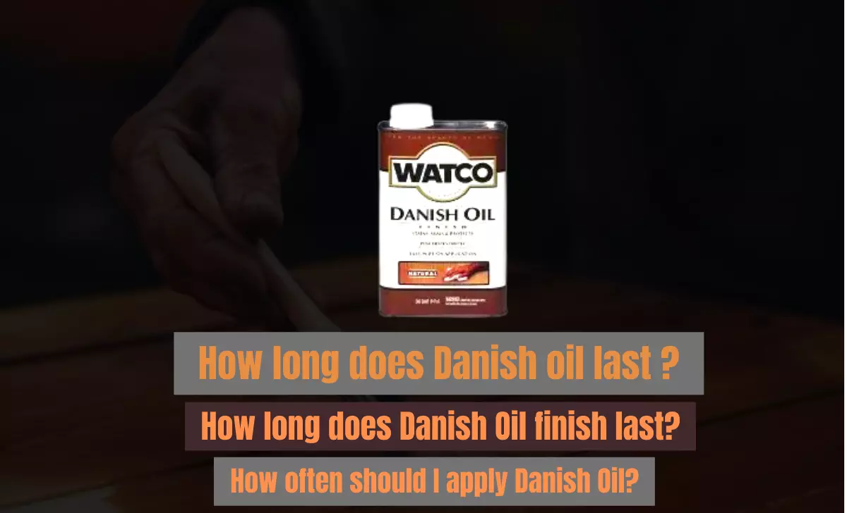 How long does Danish oil last ?