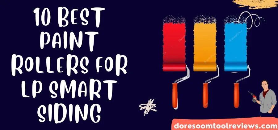 10 Best Paint Rollers for LP Smart Siding: Achieving a Smooth and Even Finish